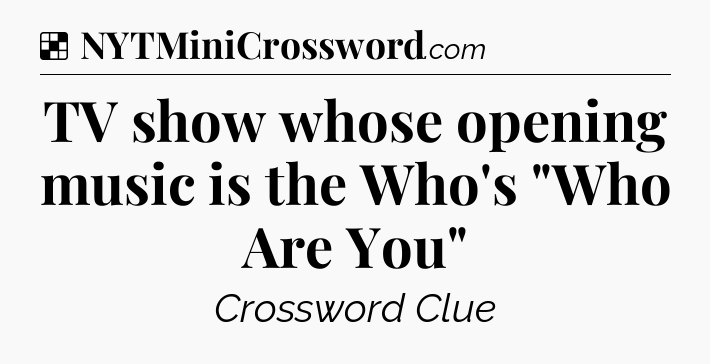 Solution: TV show whose opening music is the Who's 