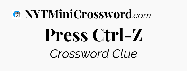 Press Ctrl-Z Crossword Clue