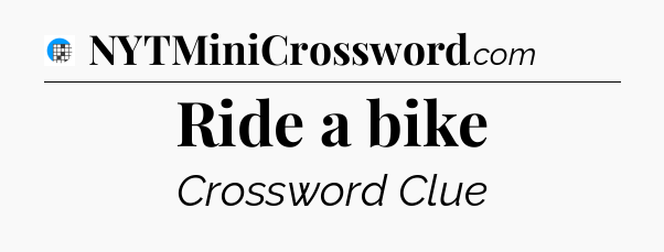 Ride a bike Crossword Clue