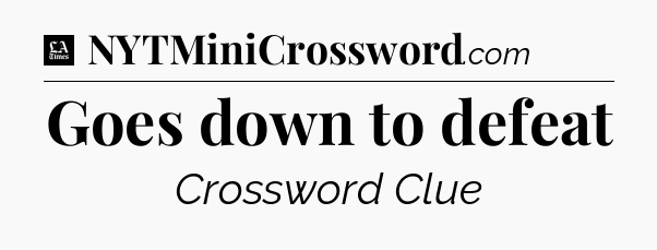 Goes down to defeat - LA Times Crossword