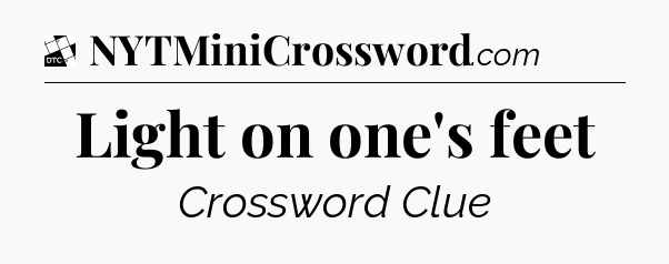 Light on one's feet - Daily Themed Classic Crossword