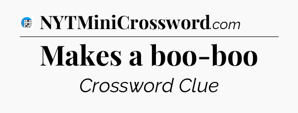 Makes a boo-boo Crossword Clue