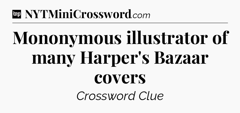 Mononymous illustrator of many Harper's Bazaar covers Crossword Clue