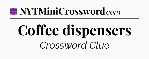 Coffee dispensers - Thomas Joseph Crossword
