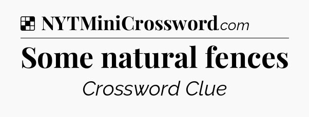 Solution: Some natural fences - NYT Crossword