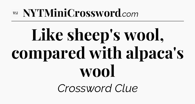 Like sheep's wool, compared with alpaca's wool - WSJ Crossword