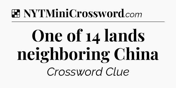 Solution: One of 14 lands neighboring China - NYT Crossword