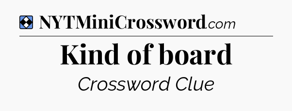 Solution: Kind of board - NYT Mini Crossword
