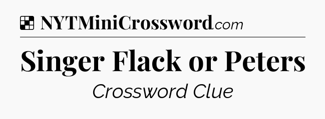 Solution: Singer Flack or Peters - NYT Crossword