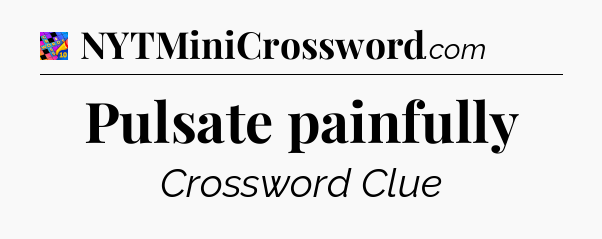 Pulsate painfully Crossword Clue