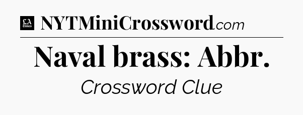 Naval brass: Abbr - LA Times Crossword