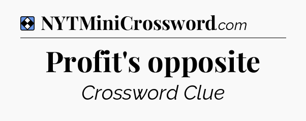 Solution: Profit's opposite - NYT Mini Crossword