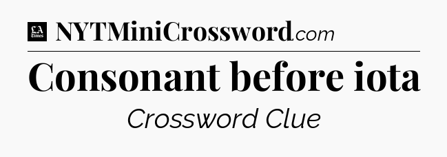 Consonant before iota - LA Times Crossword