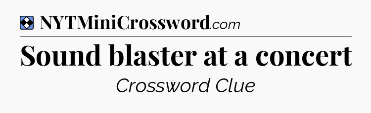 Solution: Sound blaster at a concert - NYT Mini Crossword