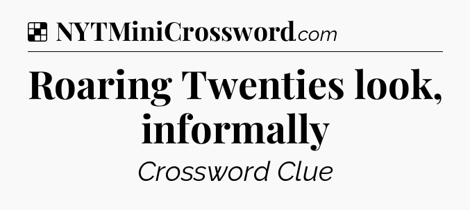 Solution: Roaring Twenties look, informally - NYT Crossword