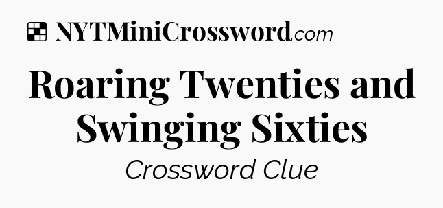Solution: Roaring Twenties and Swinging Sixties - NYT Crossword