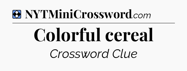 Solution: Colorful cereal - NYT Mini Crossword