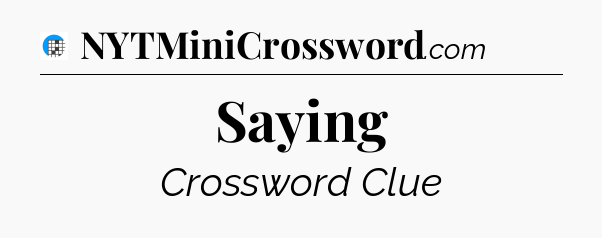 Saying Crossword Clue