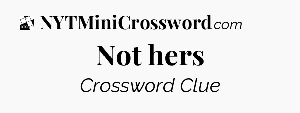 Not hers - Daily Themed Classic Crossword