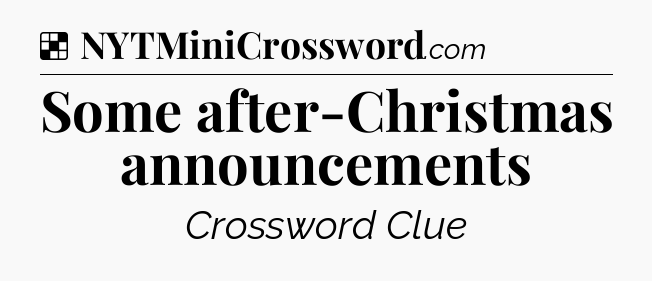 Solution: Some after-Christmas announcements - NYT Crossword