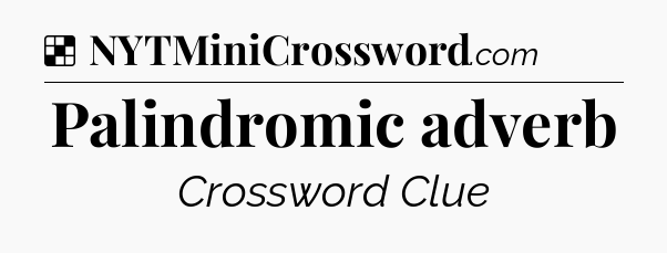 Solution: Palindromic adverb - NYT Crossword