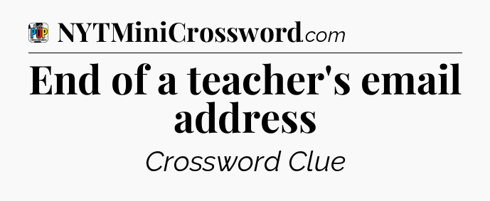 End of a teacher's email address Crossword Clue