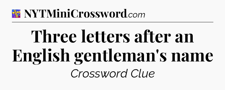Three letters after an English gentleman's name Codycross