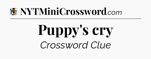 Puppy's cry Crossword Clue