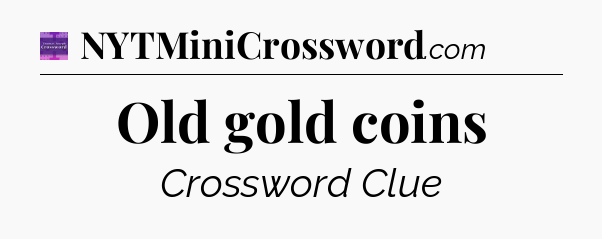 Old gold coins - Thomas Joseph Crossword