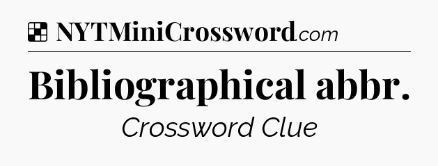 Solution: Bibliographical abbr - NYT Crossword
