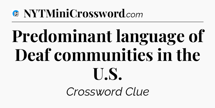 Predominant language of Deaf communities in the U.S Crossword Clue