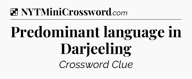 Solution: Predominant language in Darjeeling - NYT Crossword