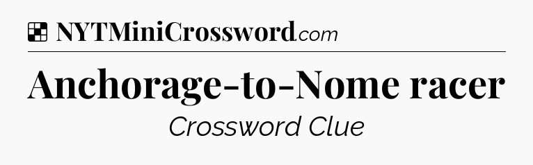 Solution: Anchorage-to-Nome racer - NYT Crossword