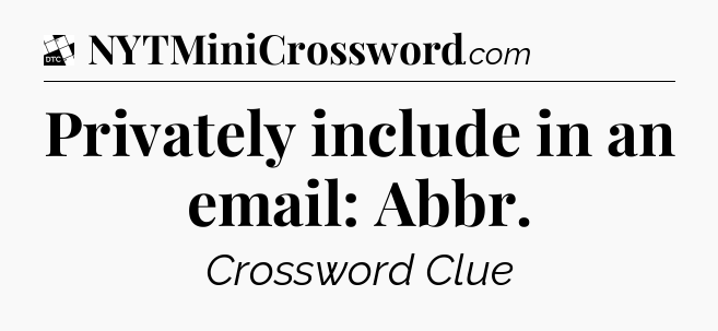 Privately include in an email: Abbr - Daily Themed Classic Crossword