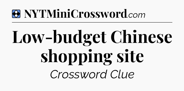 Solution: Low-budget Chinese shopping site - NYT Mini Crossword