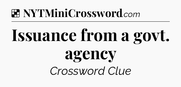 Solution: Issuance from a govt. agency - NYT Crossword