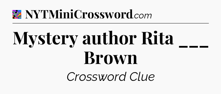 Mystery author Rita ___ Brown Crossword Clue