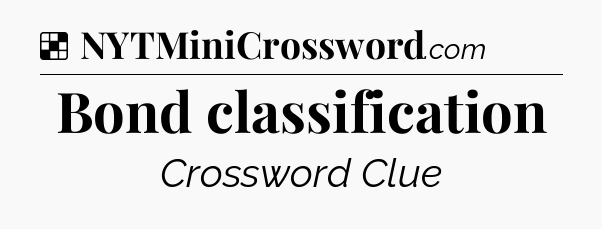 Solution: Bond classification - NYT Crossword