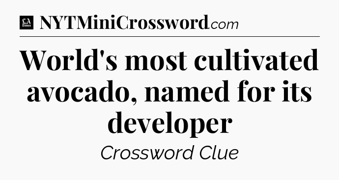 World's most cultivated avocado, named for its developer - LA Times Crossword