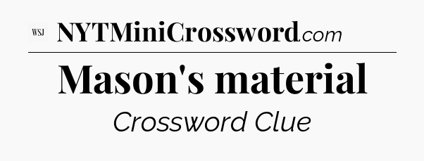 Mason's material - WSJ Crossword
