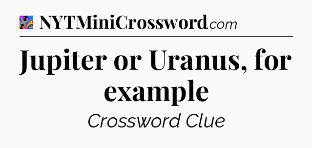 Jupiter or Uranus, for example Crossword Clue