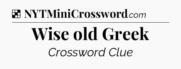 Solution: Wise old Greek - NYT Crossword