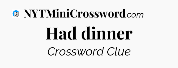Had dinner Crossword Clue