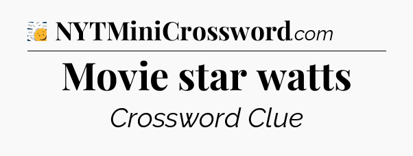 Movie star watts - 7 Little Words