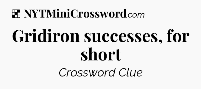 Solution: Gridiron successes, for short - NYT Crossword