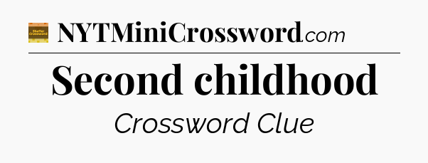 Second childhood - Eugene Sheffer Crossword