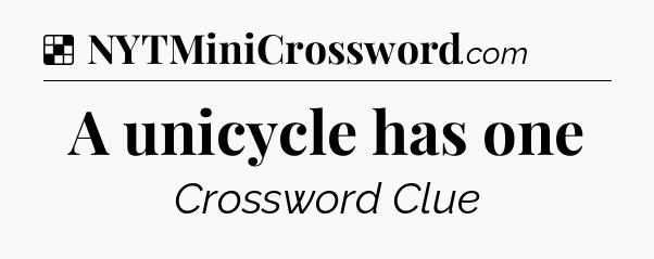 Solution: A unicycle has one - NYT Crossword