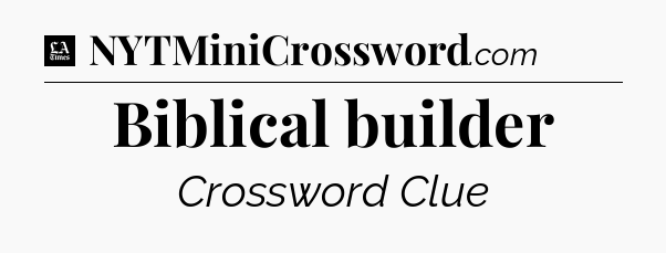 Biblical builder - LA Times Crossword
