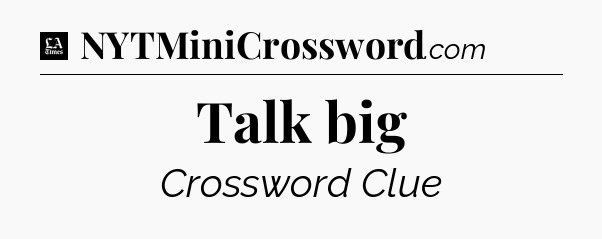 Talk big - LA Times Crossword