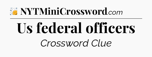 Us federal officers - 7 Little Words